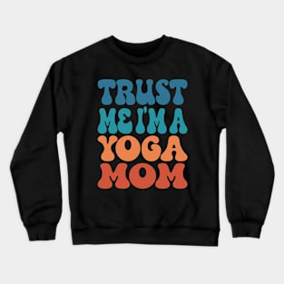 Trust Me I'M A Yoga Mom Crewneck Sweatshirt